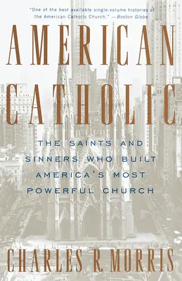 Amerykański katolik: Święci i grzesznicy, którzy zbudowali najpotężniejszy kościół w Ameryce - American Catholic: The Saints and Sinners Who Built America's Most Powerful Church