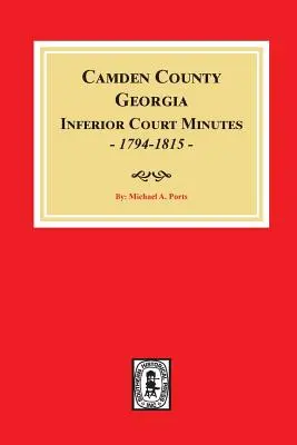 Protokoły sądu niższej instancji hrabstwa Camden w stanie Georgia, 1794-1815. - Camden County, Georgia Inferior Court Minutes, 1794-1815.