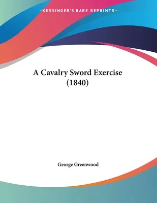 Ćwiczenia kawaleryjskie z mieczem (1840) - A Cavalry Sword Exercise (1840)