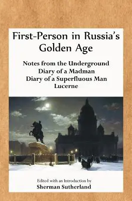 Pierwsza osoba w złotym wieku Rosji: Notatki z podziemia, Pamiętnik szaleńca, Pamiętnik zbędnego człowieka i Lucerna - First-Person in Russia's Golden Age: Notes from the Underground, Diary of a Madman, Diary of a Superfluous Man, and Lucerne