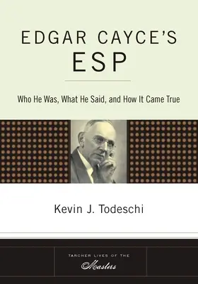 ESP Edgara Cayce'a: Kim był, co powiedział i jak to się spełniło - Edgar Cayce's ESP: Who He Was, What He Said, and How it Came True