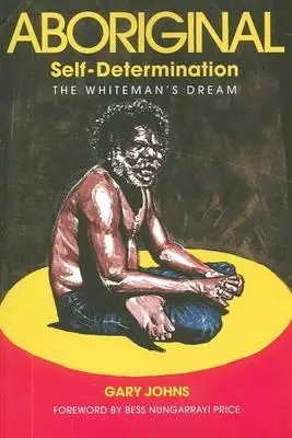 Samostanowienie Aborygenów: Sen białego człowieka - Aboriginal Self-Determination: The Whiteman's Dream