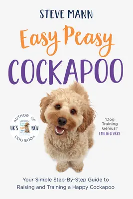 Easy Peasy Cockapoo: Your Simple Step-By-Step Guide to Raising and Training a Happy Cockapoo (Szkolenie Cockapoo i wiele więcej) - Easy Peasy Cockapoo: Your Simple Step-By-Step Guide to Raising and Training a Happy Cockapoo (Cockapoo Training and Much More)