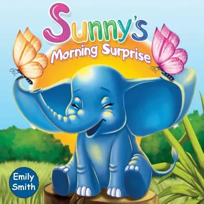 Poranna niespodzianka Sunny'ego: (książki dla dzieci - niesamowite historie na dobranoc dla maluchów) - Sunny's Morning Surprise: (Children's Books- Animal Amazing Bedtime Stories for Toddlers)