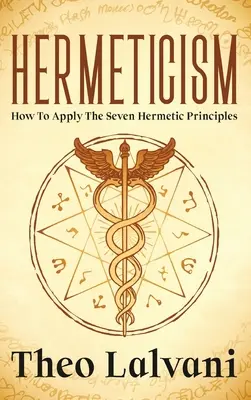 Hermetyzm: Jak stosować siedem hermetycznych zasad - Hermeticism: How to Apply the Seven Hermetic Principles