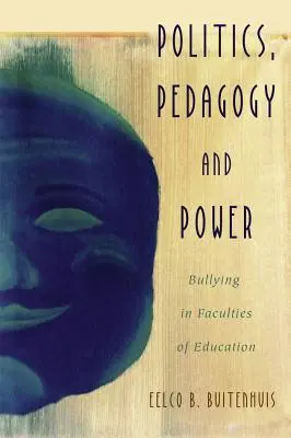 Polityka, pedagogika i władza: mobbing na wydziałach edukacji - Politics, Pedagogy and Power: Bullying in Faculties of Education