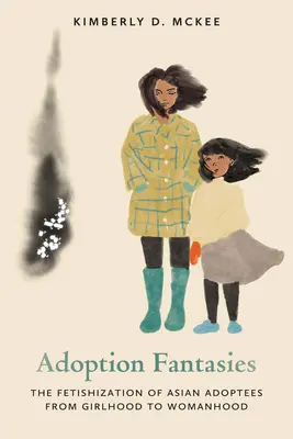 Fantazje adopcyjne: Fetyszyzacja azjatyckich adopcji od dziewczęcości do kobiecości - Adoption Fantasies: The Fetishization of Asian Adoptees from Girlhood to Womanhood
