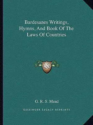 Pisma, hymny i księga praw państw Bardesanesa - Bardesanes Writings, Hymns, And Book Of The Laws Of Countries