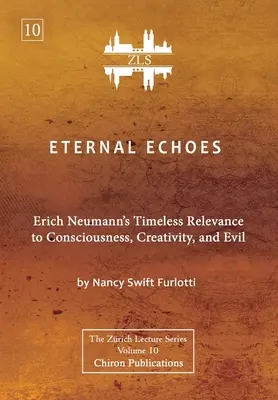 Eternal Echoes [ZLS Edition]: Ponadczasowe znaczenie Ericha Neumanna dla świadomości, kreatywności i zła - Eternal Echoes [ZLS Edition]: Erich Neumann's Timeless Relevance to Consciousness, Creativity, and Evil