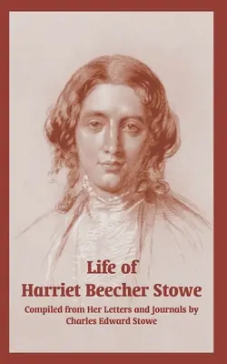 Życie Harriet Beecher Stowe (z jej listów i dzienników) - Life of Harriet Beecher Stowe (From Her Letters and Journals)