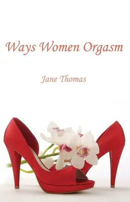 Jak kobiety osiągają orgazm - Ways Women Orgasm