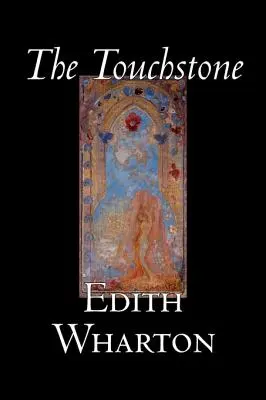 Kamień dotykowy autorstwa Edith Wharton, Beletrystyka, Literackie, Klasyka - The Touchstone by Edith Wharton, Fiction, Literary, Classics