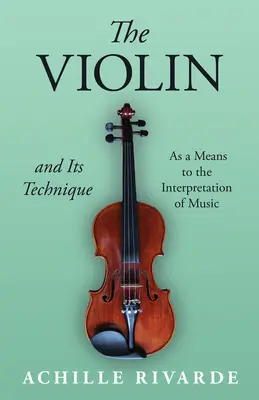 Skrzypce i ich technika - jako środek do interpretacji muzyki - The Violin and Its Technique - As a Means to the Interpretation of Music