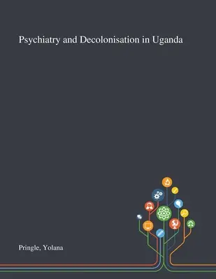 Psychiatria i dekolonizacja w Ugandzie - Psychiatry and Decolonisation in Uganda