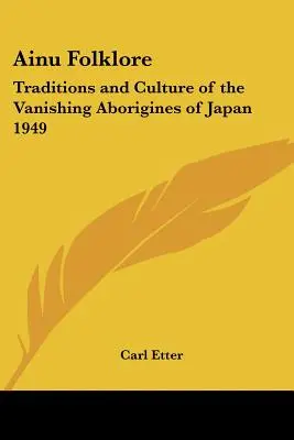 Folklor Ainu: Tradycje i kultura ginących aborygenów Japonii 1949 - Ainu Folklore: Traditions and Culture of the Vanishing Aborigines of Japan 1949