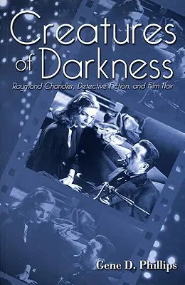 Creatures of Darkness: Raymond Chandler, kryminał i film noir - Creatures of Darkness: Raymond Chandler, Detective Fiction, and Film Noir