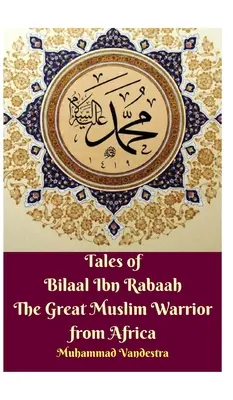 Opowieści o Bilaalu Ibn Rabaah, wielkim muzułmańskim wojowniku z Afryki Wydanie w twardej oprawie - Tales of Bilaal Ibn Rabaah the Great Muslim Warrior from Africa Hardcover Edition