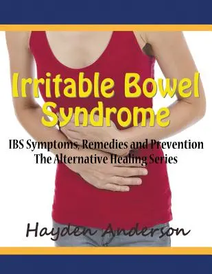 Zespół jelita drażliwego: objawy IBS, środki zaradcze i zapobieganie (duży druk): The Alternative Healing Series - Irritable Bowel Syndrome: IBS Symptoms, Remedies and Prevention (Large Print): The Alternative Healing Series