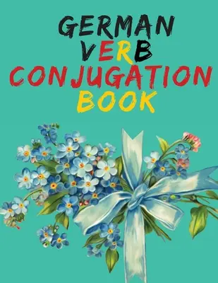 German Verb Conjugation Book.Learn German for Beginners Book; Książka edukacyjna. - German Verb Conjugation Book.Learn German for Beginners Book;Educational Book.