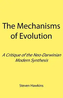 Mechanizmy ewolucji: Krytyka współczesnej syntezy neodarwinowskiej - The Mechanisms of Evolution: A Critique of the Neo-Darwinian Modern Synthesis