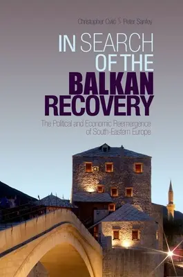 W poszukiwaniu bałkańskiego ożywienia: Polityczne i gospodarcze odrodzenie Europy Południowo-Wschodniej - In Search of the Balkan Recovery: The Political and Economic Reemergence of South-Eastern Europe