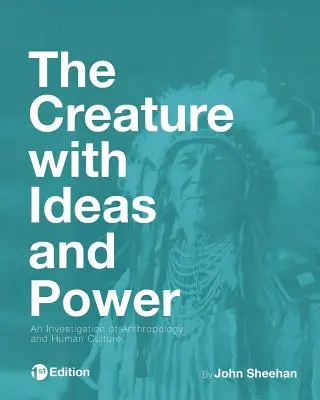 The Creature with Ideas and Power: Badanie antropologii i ludzkiej kultury - The Creature with Ideas and Power: An Investigation of Anthropology and Human Culture
