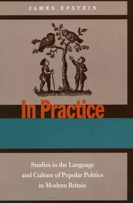 W praktyce: Studia nad językiem i kulturą popularnej polityki we współczesnej Wielkiej Brytanii - In Practice: Studies in the Language and Culture of Popular Politics in Modern Britain