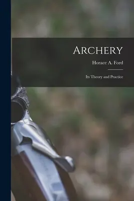 Łucznictwo: teoria i praktyka - Archery: Its Theory and Practice