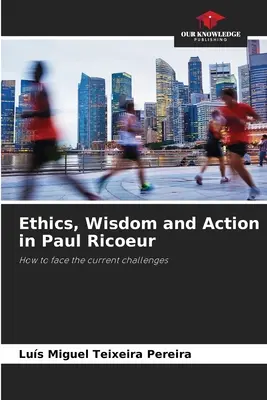Etyka, mądrość i działanie u Paula Ricoeura - Ethics, Wisdom and Action in Paul Ricoeur
