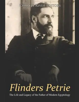 Flinders Petrie: Życie i dziedzictwo ojca współczesnej egiptologii - Flinders Petrie: The Life and Legacy of the Father of Modern Egyptology