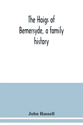 Haigowie z Bemersyde, historia rodziny - The Haigs of Bemersyde, a family history