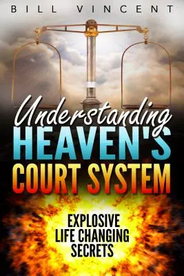 Zrozumienie systemu sądów niebieskich: Wybuchowe sekrety zmieniające życie - Understanding Heaven's Court System: Explosive Life Changing Secrets