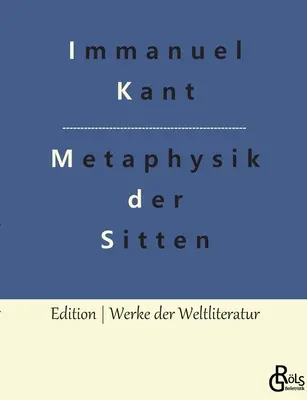 Podstawy metafizyki moralności (Groundwork for the Metaphysics of Morals) - Grundlegung zur Metaphysik der Sitten