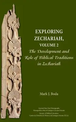 Odkrywanie Zachariasza, tom 2: Rozwój i rola tradycji biblijnych w Zachariaszu - Exploring Zechariah, Volume 2: The Development and Role of Biblical Traditions in Zechariah