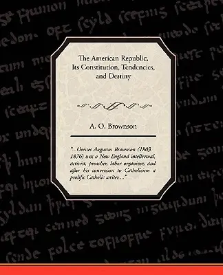 Amerykańska Republika: Jej konstytucja, tendencje i przeznaczenie - The American Republic: Its Constitution, Tendencies, and Destiny