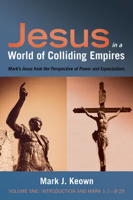 Jezus w świecie zderzających się imperiów, tom pierwszy: Wprowadzenie i Ewangelia Marka 1:1-8:29 - Jesus in a World of Colliding Empires, Volume One: Introduction and Mark 1:1-8:29