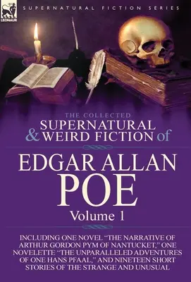 The Collected Supernatural and Weird Fiction of Edgar Allan Poe - Volume 1: Including One Novel the Narrative of Arthur Gordon Pym of Nantucket, One N - The Collected Supernatural and Weird Fiction of Edgar Allan Poe-Volume 1: Including One Novel the Narrative of Arthur Gordon Pym of Nantucket, One N