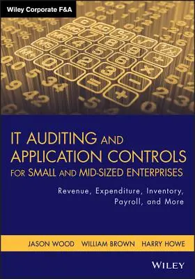 Audyt IT i kontrola aplikacji dla małych i średnich przedsiębiorstw: Przychody, wydatki, inwentaryzacja, lista płac i nie tylko - It Auditing and Application Controls for Small and Mid-Sized Enterprises: Revenue, Expenditure, Inventory, Payroll, and More