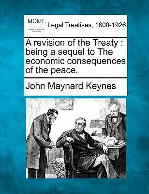 Rewizja Traktatu: Being a Sequel to the Economic Consequences of the Peace. - A Revision of the Treaty: Being a Sequel to the Economic Consequences of the Peace.