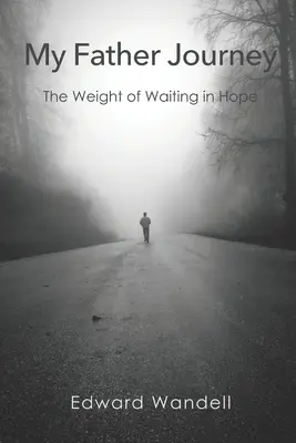 Podróż mojego ojca: Ciężar oczekiwania w nadziei - My Father Journey: The Weight of Waiting in Hope