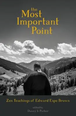 Najważniejszy punkt: Nauki zen Edwarda Espe Browna - The Most Important Point: Zen Teachings of Edward Espe Brown