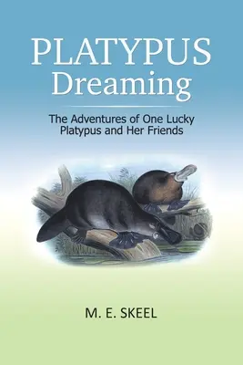 Platypus Dreaming: Przygody jednego szczęśliwego dziobaka i jego przyjaciół - Platypus Dreaming: The Adventures of One Lucky Platypus and Her Friends