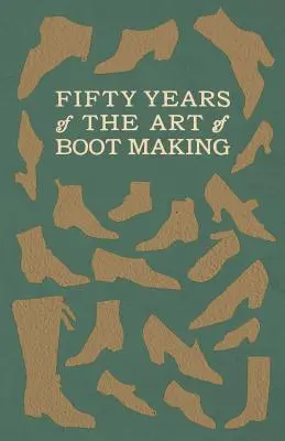 Pięćdziesiąt lat sztuki tworzenia butów - Fifty Years of The Art of Boot Making