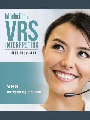 Wprowadzenie do tłumaczenia ustnego VRS: Przewodnik po programie nauczania - Introduction to VRS Interpreting: A Curriculum Guide
