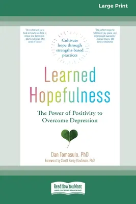 Wyuczona nadzieja: Siła pozytywności w przezwyciężaniu depresji [16pt Large Print Edition] - Learned Hopefulness: The Power of Positivity to Overcome Depression [16pt Large Print Edition]