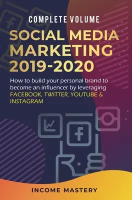 Marketing w mediach społecznościowych 2019-2020: Jak zbudować swoją markę osobistą, aby stać się influencerem, wykorzystując Facebooka, Twittera, YouTube'a i Instagrama? - Social Media Marketing 2019-2020: How to Build Your Personal Brand to Become an Influencer by Leveraging Facebook, Twitter, YouTube & Instagram Comple