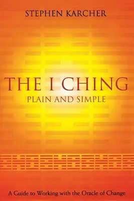 The I Ching Plain and Simple: Przewodnik po pracy z wyrocznią zmian - The I Ching Plain and Simple: A Guide to Working with the Oracle of Change