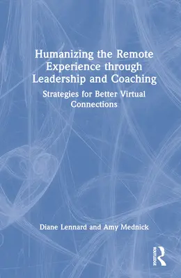 Humanizowanie zdalnego doświadczenia poprzez przywództwo i coaching: strategie lepszych połączeń wirtualnych - Humanizing the Remote Experience through Leadership and Coaching: Strategies for Better Virtual Connections