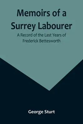 Wspomnienia robotnika z Surrey: Zapis ostatnich lat Fredericka Betteswortha - Memoirs of a Surrey Labourer: A Record of the Last Years of Frederick Bettesworth