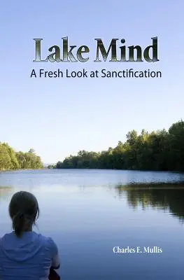 Lake Mind: Świeże spojrzenie na uświęcenie - Lake Mind: A Fresh Look at Sanctification